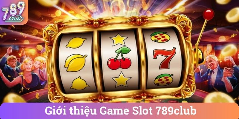 Giới thiệu Game Slot 789club
