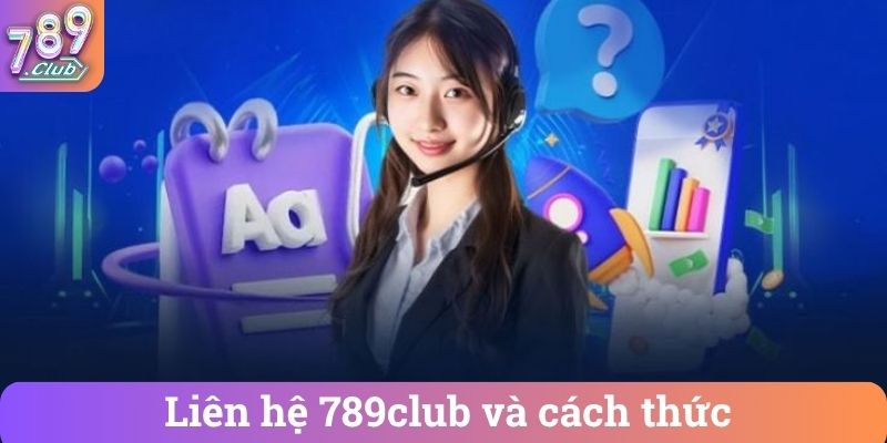 Liên hệ 789club và cách thức
