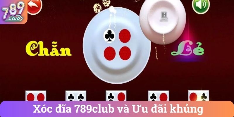 Xoc dia 789club va Uu dai khung Xóc đĩa 789club và Ưu đãi khủng